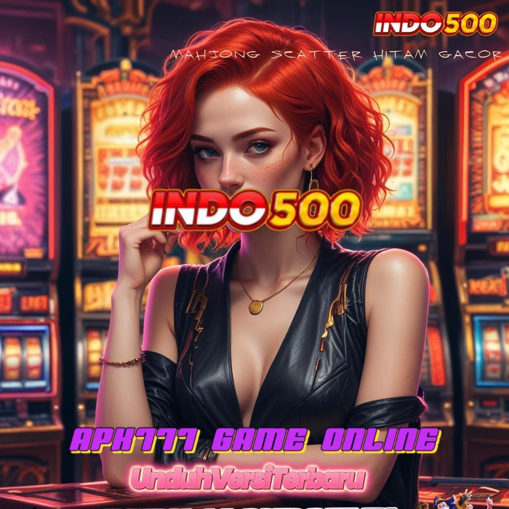 MAHJONG SCATTER HITAM GACOR ♒ Pola Penyelesaian Untuk Bonus Jackpot Tanpa Ribet