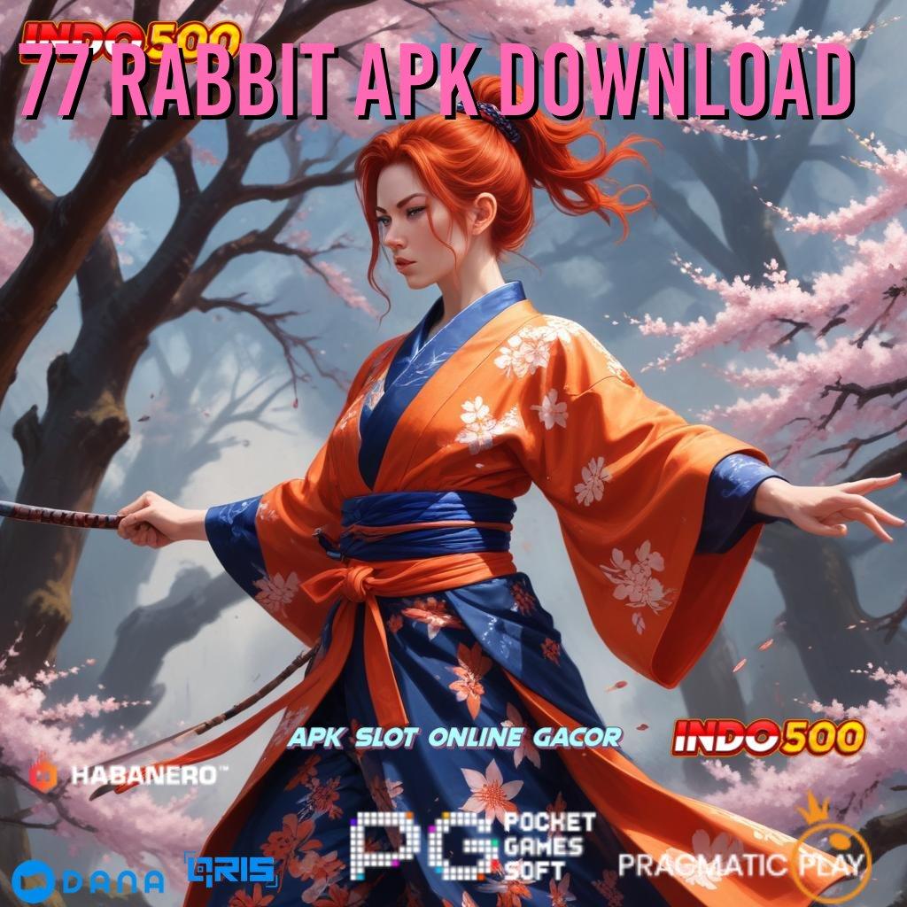 77 RABBIT APK DOWNLOAD 🔥 cuan ringan hoki besar