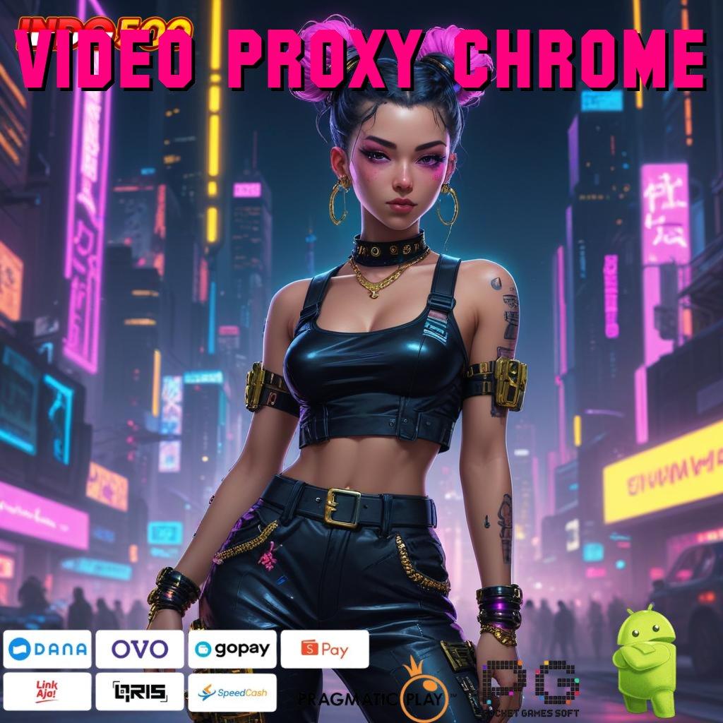 VIDEO PROXY CHROME Game Android Gratis Unduh Sekarang Juga!