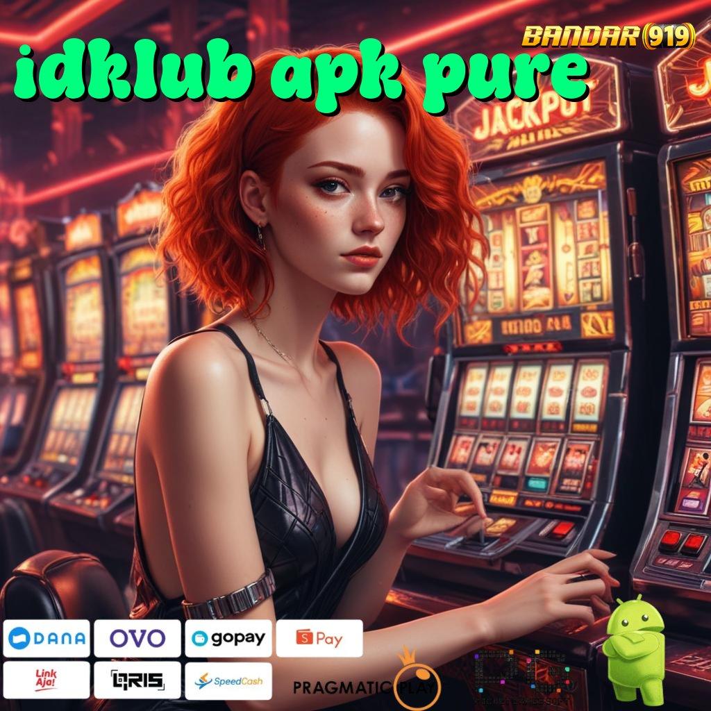 IDKLUB APK PURE : Jalur Pintar Mesin Jackpot Pasti Untung