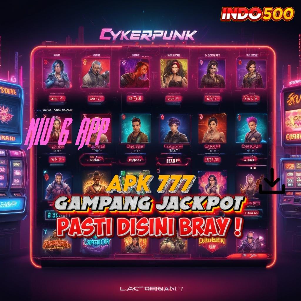 NIU 6 APP : game gratis kerja eksklusif versi