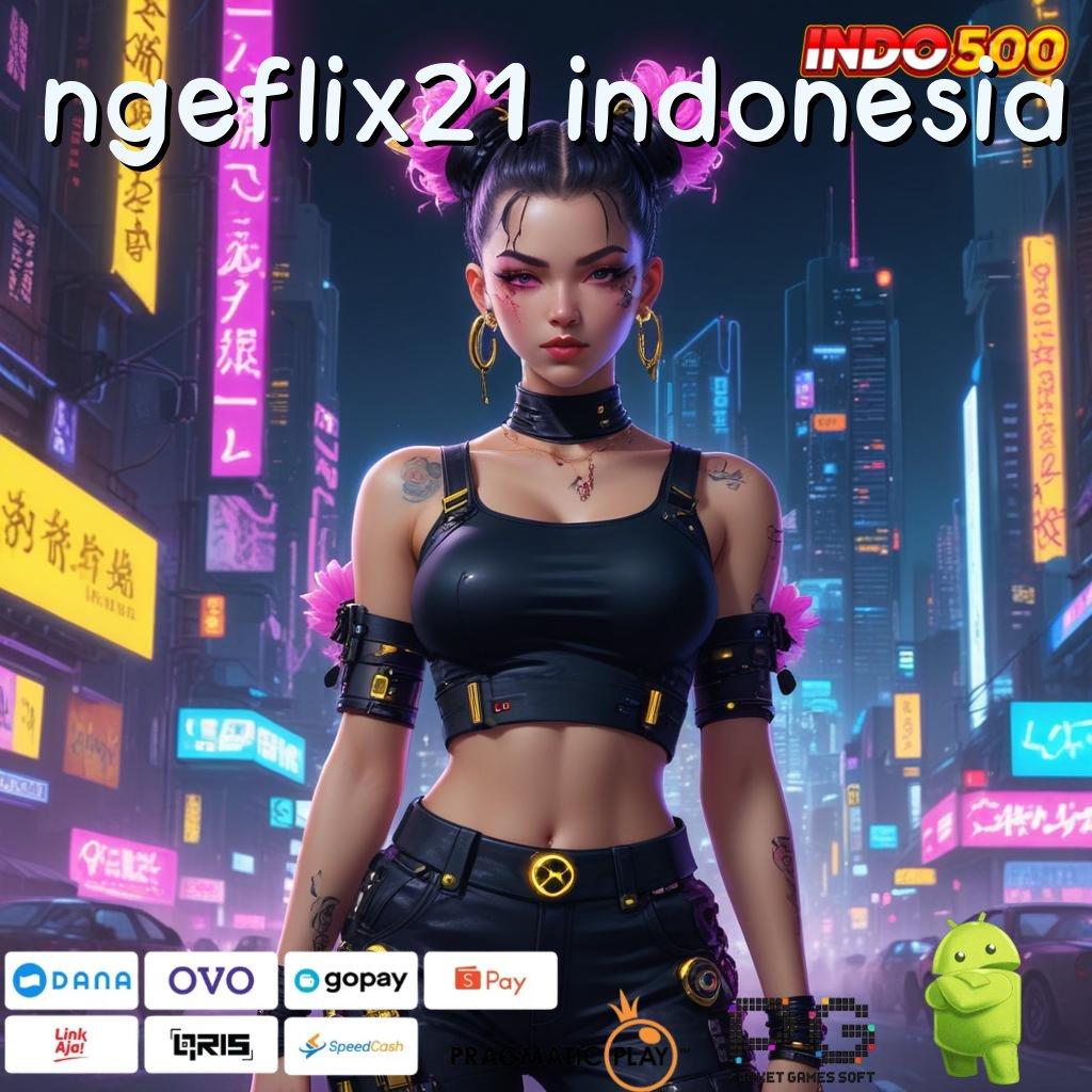 NGEFLIX21 INDONESIA Aplikasi Terbaru Dengan Bonus Besar