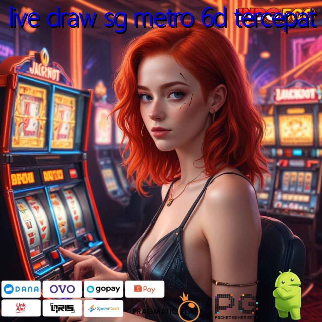 LIVE DRAW SG METRO 6D TERCEPAT Top Sekali RTP Indonesia Versi Terbaru Maxwin Slot Apk Android iOS