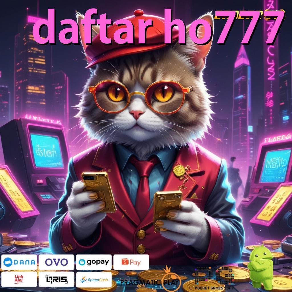 DAFTAR HO777 # slot banjir maxwin uang siap wd setiap saat dibayar e wallet