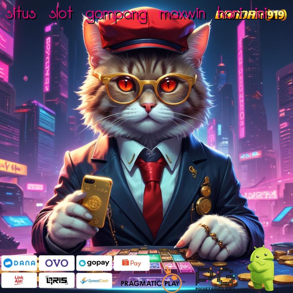 SITUS SLOT GAMPANG MAXWIN HARI INI , Mesin Jackpot Baru Dengan Fitur Optimal Modern