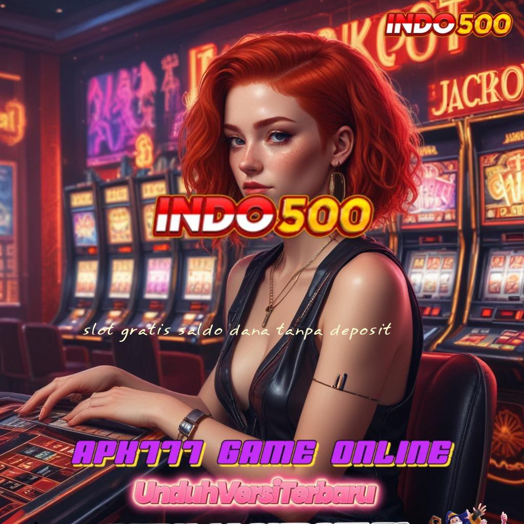 SLOT GRATIS SALDO DANA TANPA DEPOSIT ♒ Terjemahkan Slot Gacor Hari Ini Sekarang