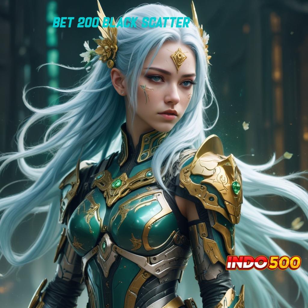 BET 200 BLACK SCATTER ↦ APK Bonus RTP Tinggi 2025 Perantara