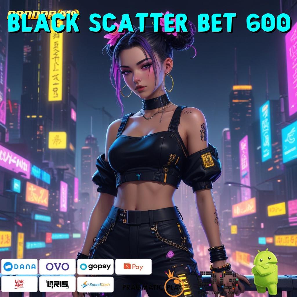 BLACK SCATTER BET 600 | langsung untung dengan spin tanpa batas