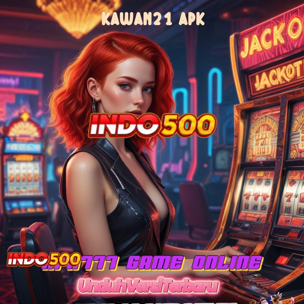 KAWAN21 APK ↦ langsung untung dari bonus scatter hitam