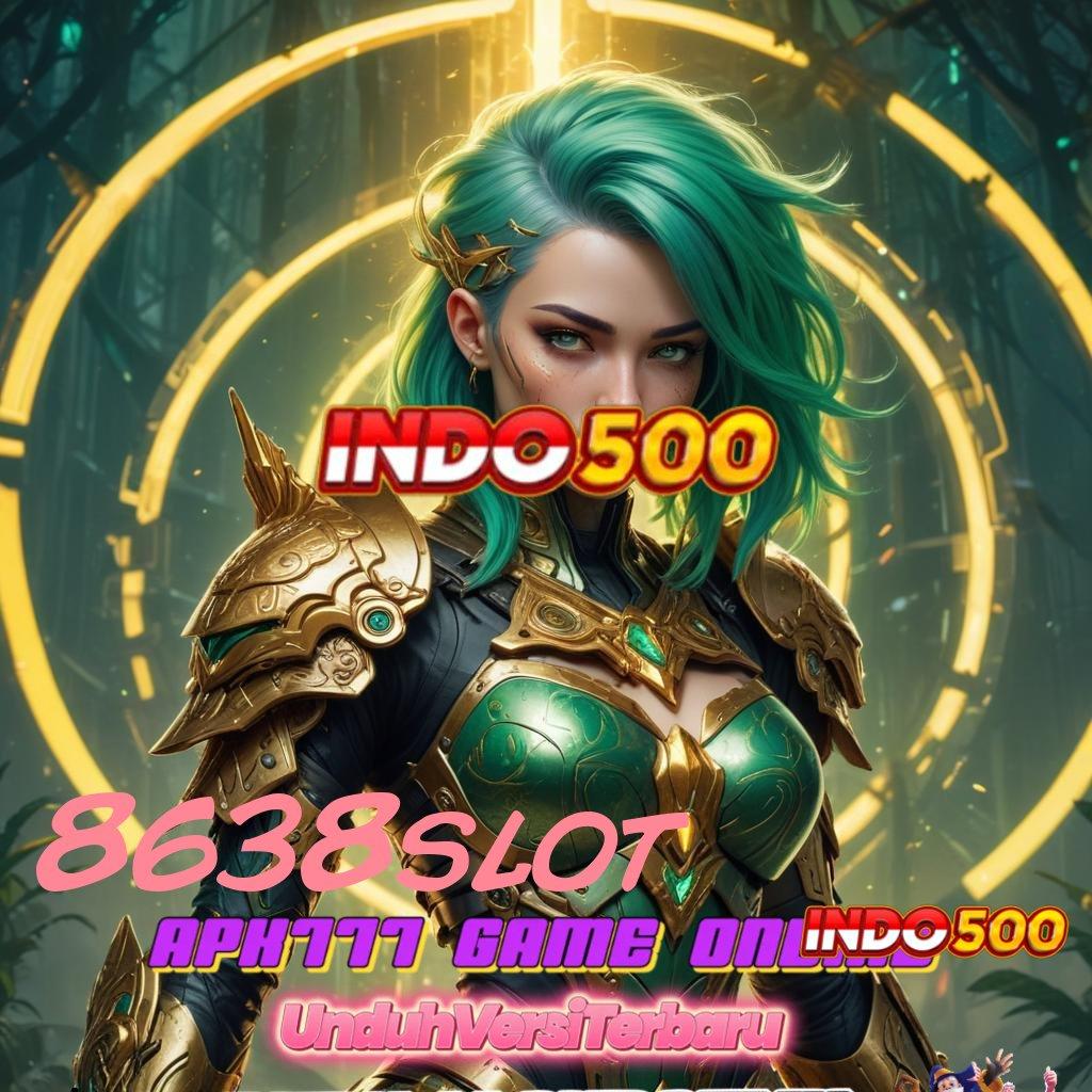 8638SLOT ✷ Zona Game Paling Komplit Bermain Sekarang, Pasti Dapat Cuan