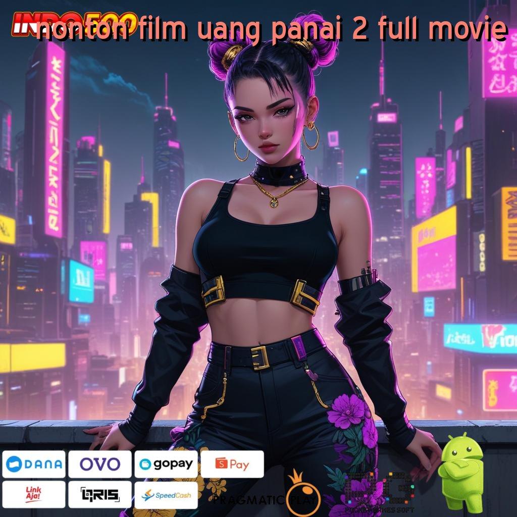 NONTON FILM UANG PANAI 2 FULL MOVIE Pilih Mesin Baru Untuk Hasil Maksimal Hari Ini