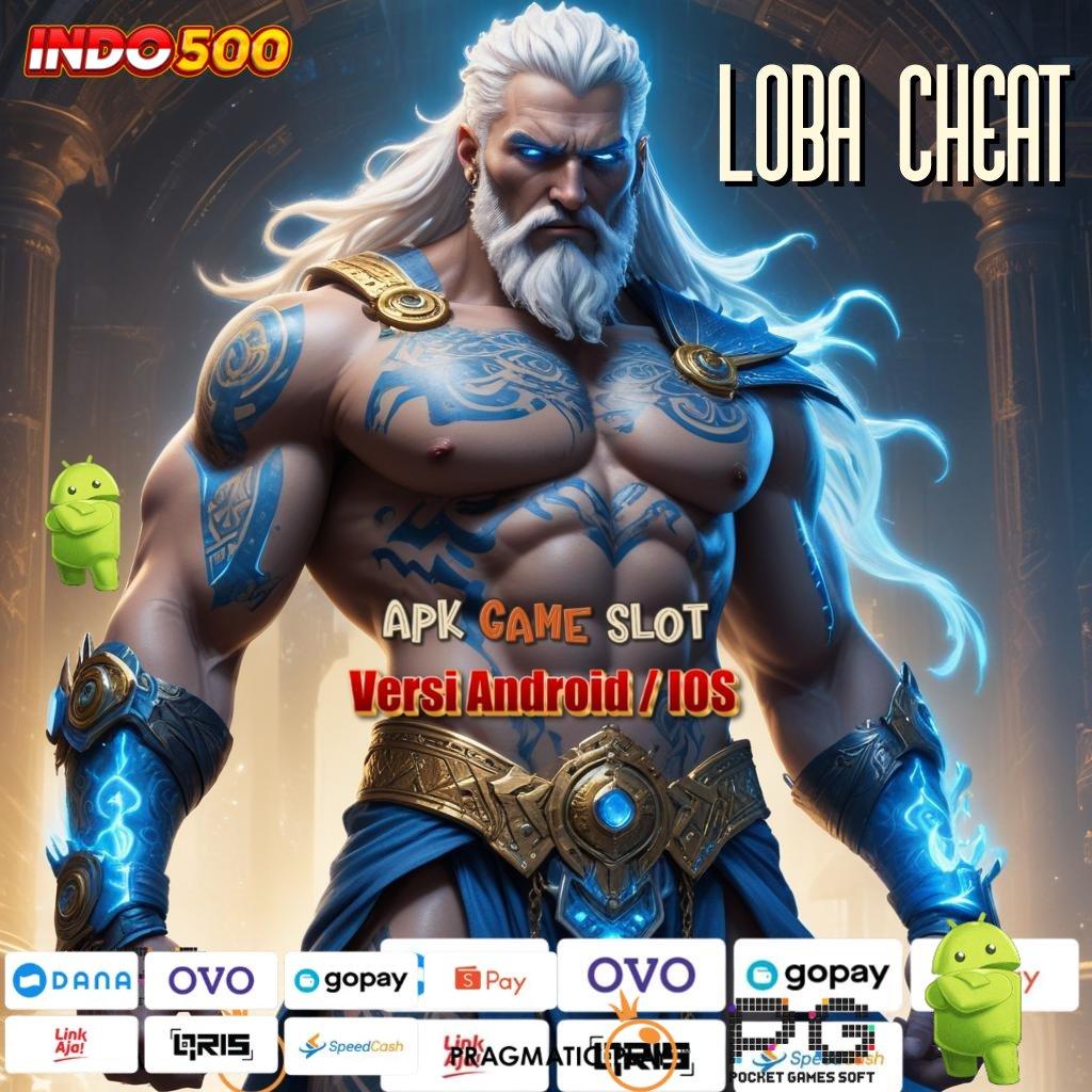 LOBA CHEAT Aplikasi Jackpot Tanpa Penantian