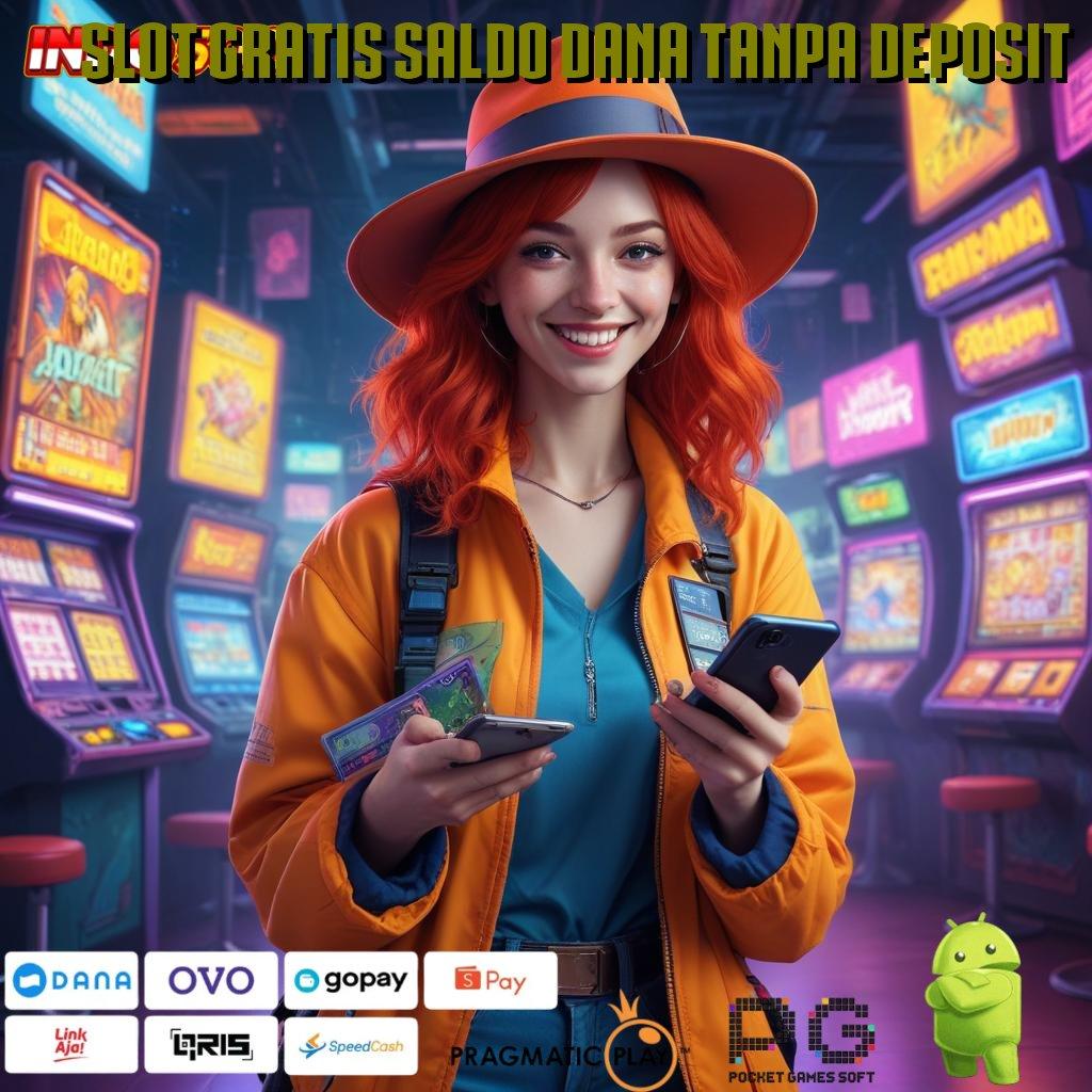 SLOT GRATIS SALDO DANA TANPA DEPOSIT Rilis Seru Auto Profit! Deposit Uang Recehan Kecil