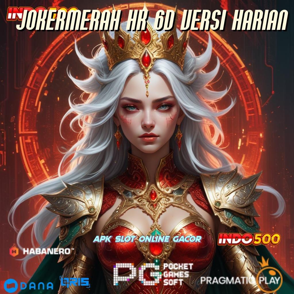 JOKERMERAH HK 6D VERSI HARIAN 🔎 Bonus APK Pembaruan 24