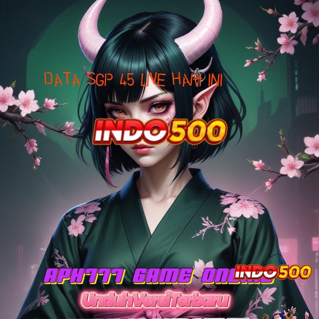 DATA SGP 45 LIVE HARI INI ⇉ bonus kaya auto langsung cair