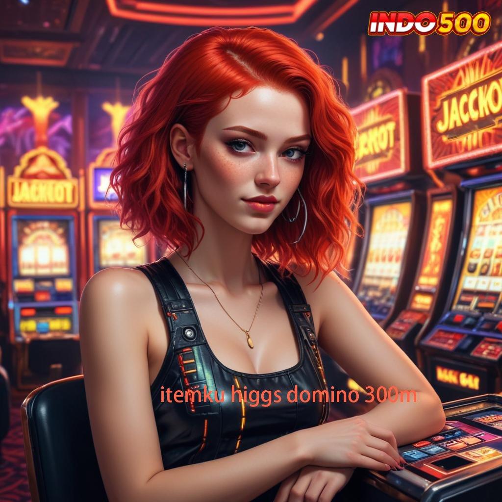 ITEMKU HIGGS DOMINO 300M 💥 menang terjamin kesuksesan menanti