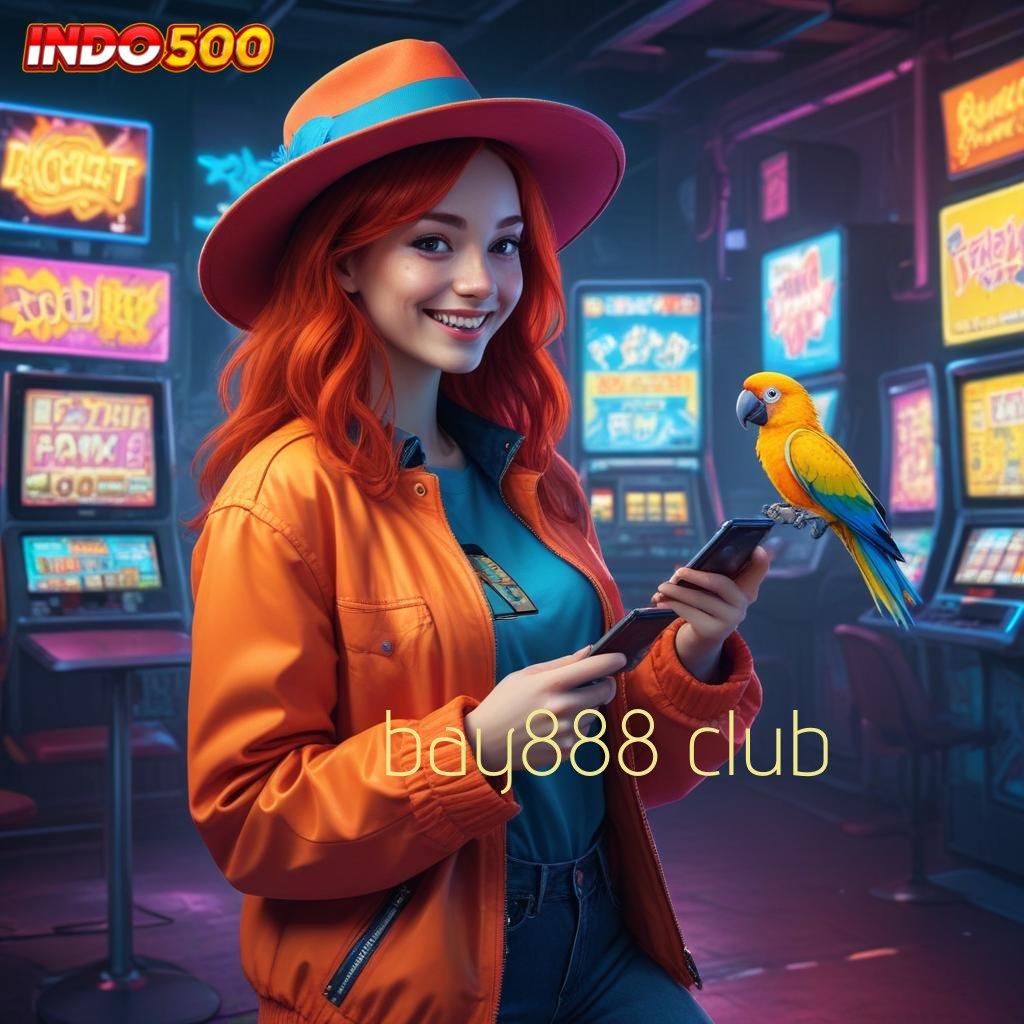 BAY888 CLUB | Unduh Aplikasi Baru Dengan Teknologi Optimal Terbaru