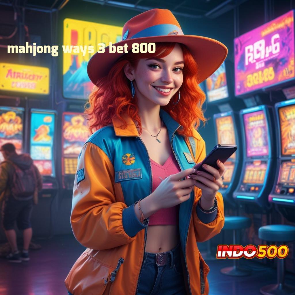 MAHJONG WAYS 3 BET 800 # tinggi layanan stabil versi 2.577.66