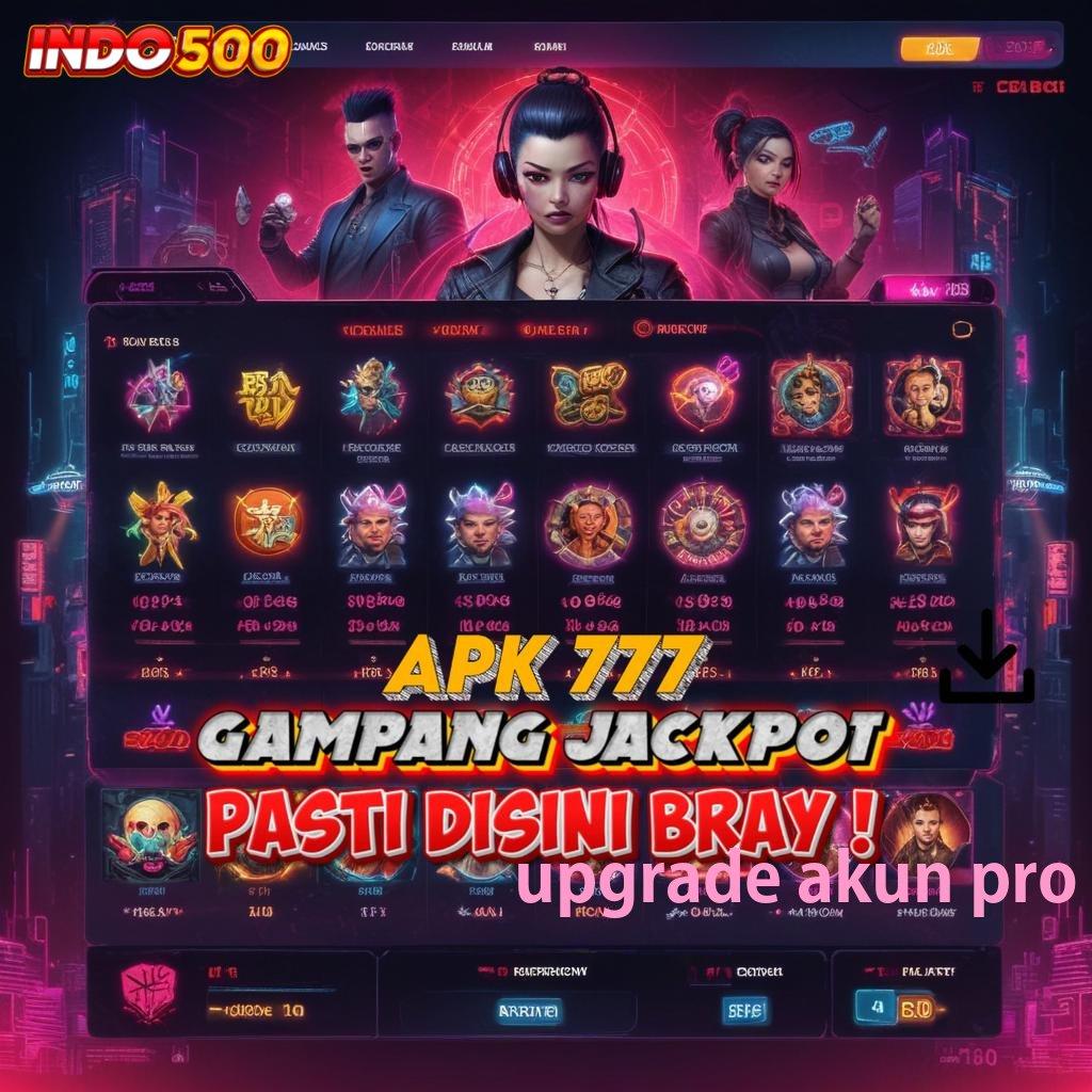 UPGRADE AKUN PRO Menyampaikan Jackpot Besar Bonus Pasti Untung