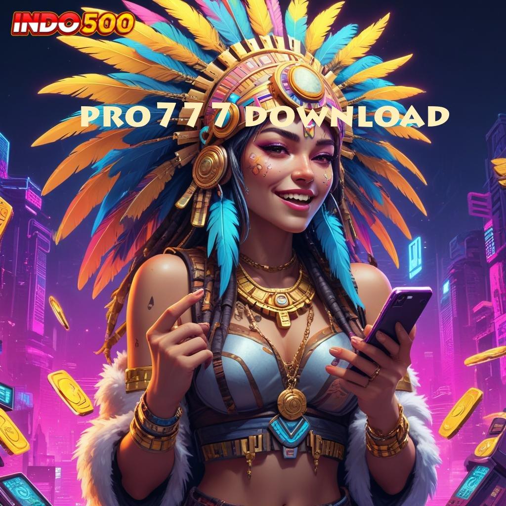 PRO777 DOWNLOAD → Bergabung Rasakan Permainan Yang Efisien