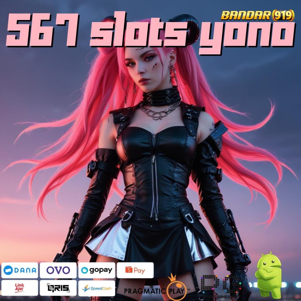 567 SLOTS YONO @ Raih Peluang Cuan Besar di Slot Gacor Hari Ini