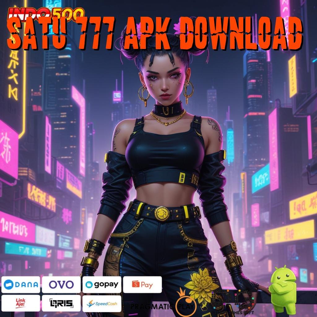 SATU 777 APK DOWNLOAD Maxwin Auto Terjadi APK Slot Online Dengan Cuan Riil