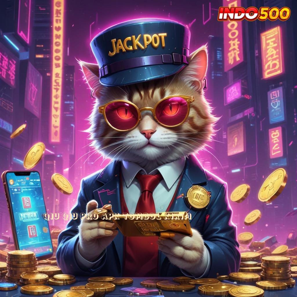 QIU QIU PRO APK TOMBOL KIRIM ➤ Valid Android Bonus Spin Langsung