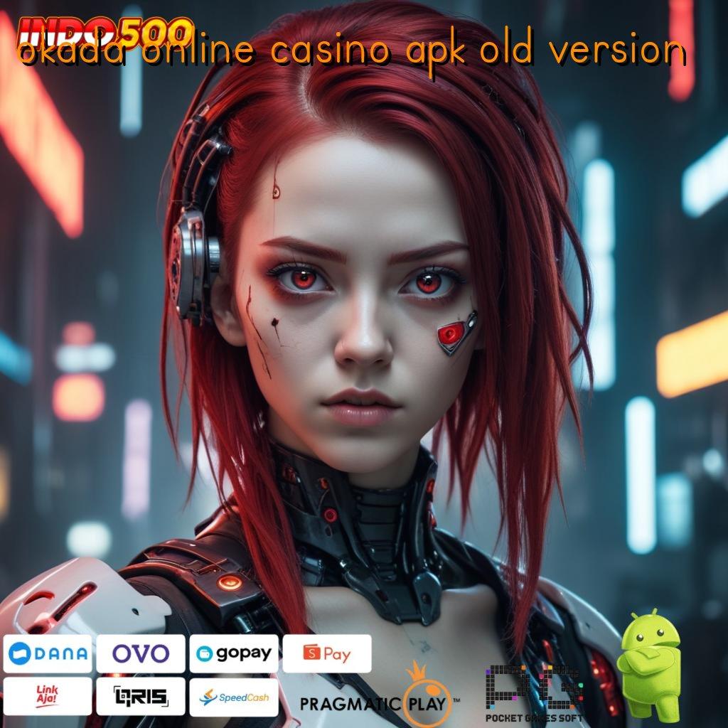 OKADA ONLINE CASINO APK OLD VERSION infrastruktur eksklusif kerja ios kerja