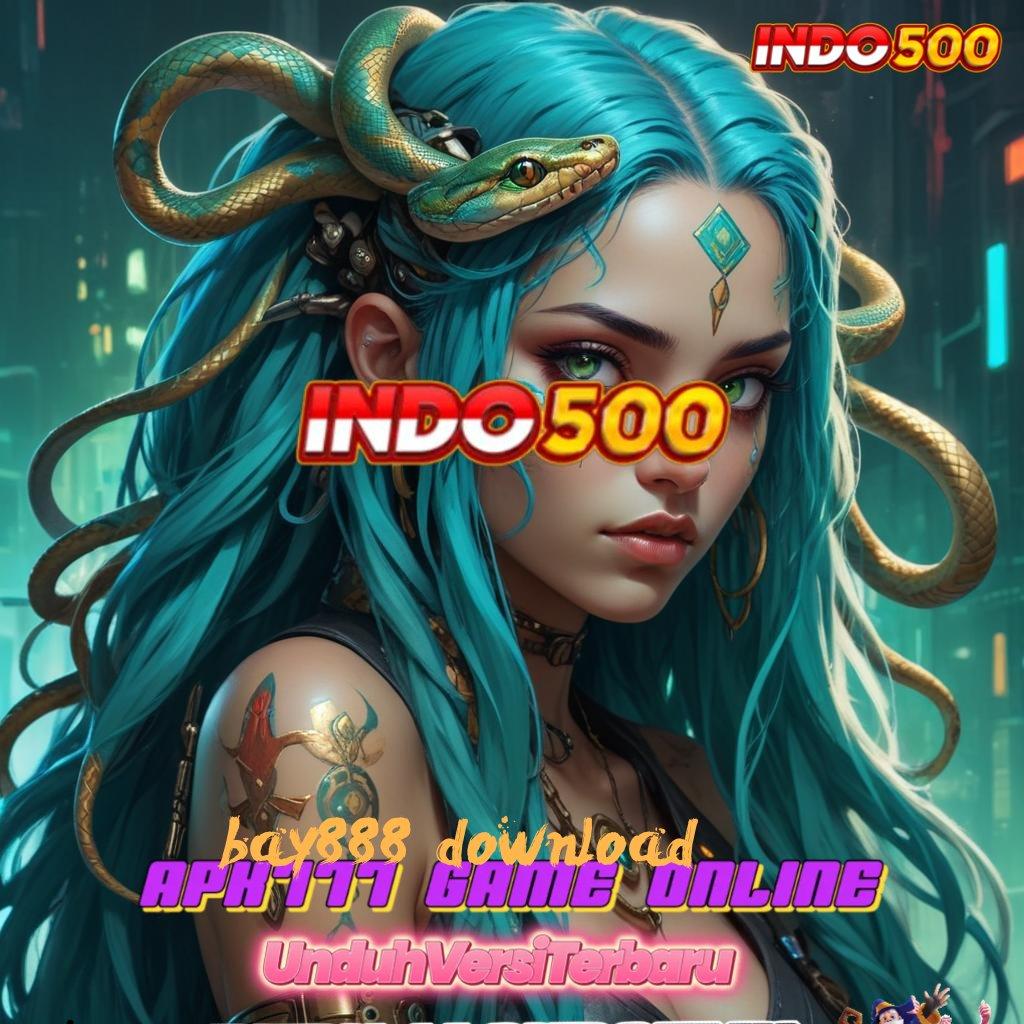 BAY888 DOWNLOAD 🎮 pantang mundur dari tantangan