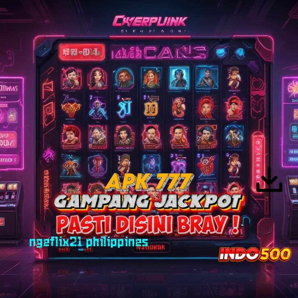 NGEFLIX21 PHILIPPINES 💯 Jackpot Tanpa Batas dengan Sistem Modern