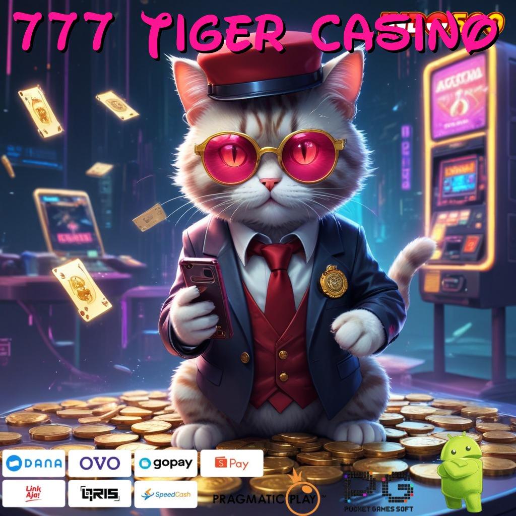 777 TIGER CASINO paket bonus mental juara raih untung gacor