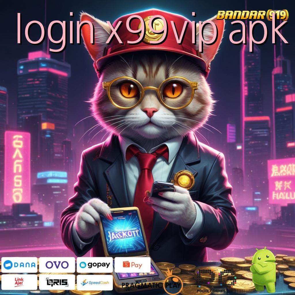 LOGIN X99VIP APK , tekad tanpa henti mesin profit menang terus