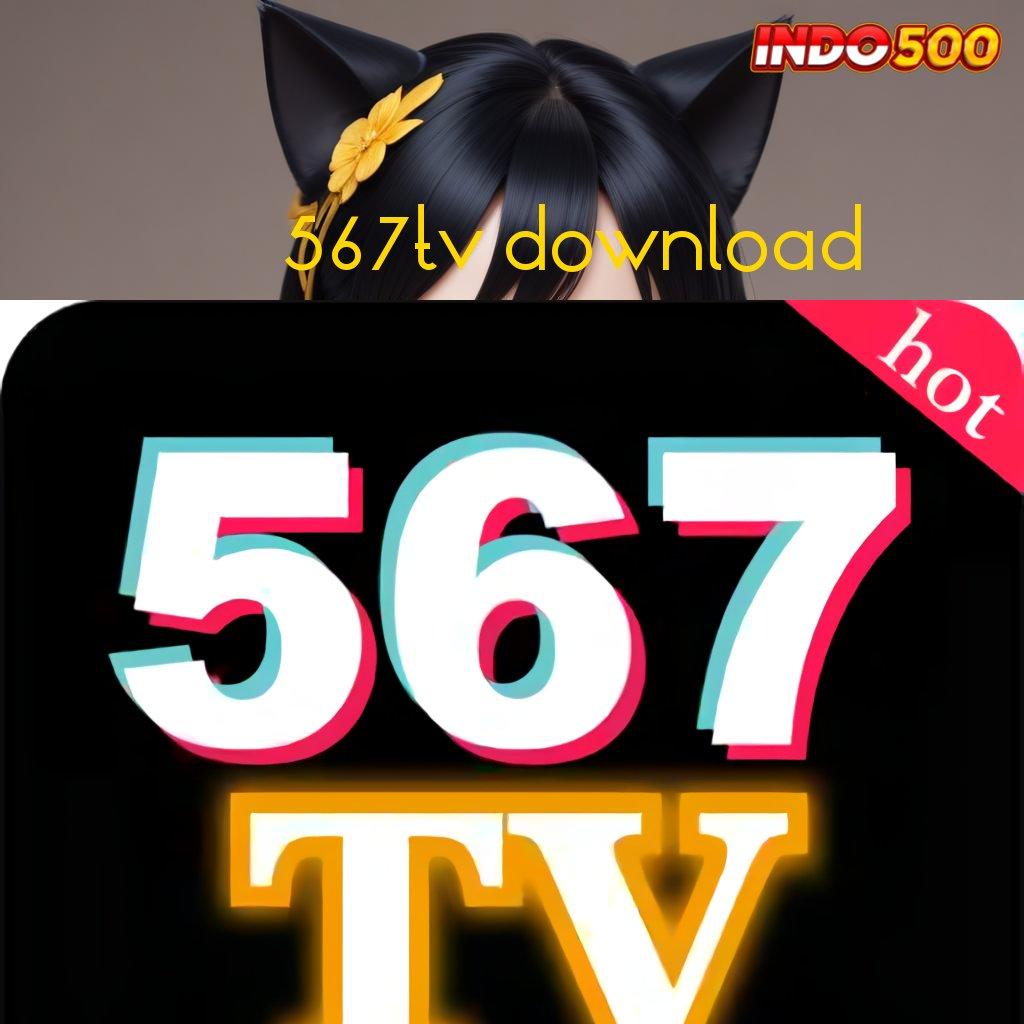 567TV DOWNLOAD ⚡ memperbaiki pasti membawa kebaikan