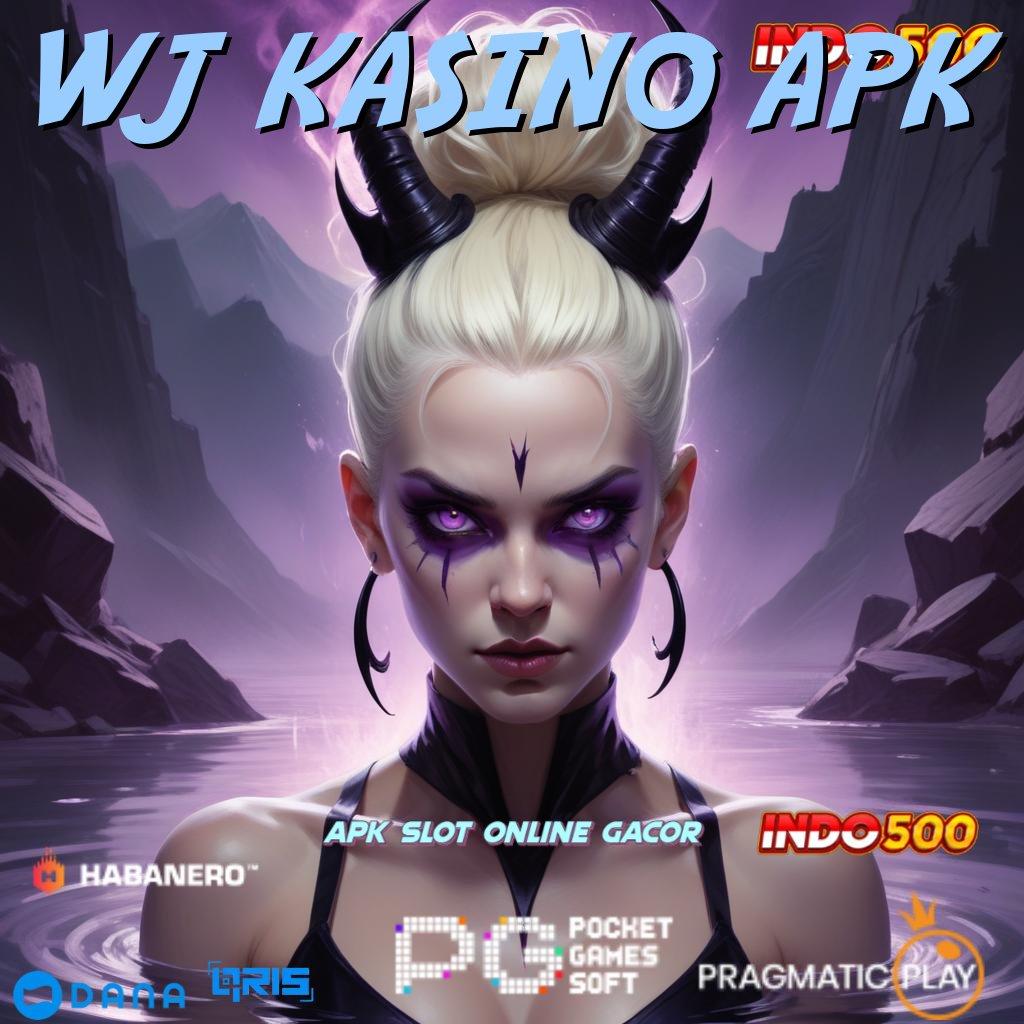 WJ KASINO APK langsung maxwin spin cepat scatter auto dalam fleksibilitas baru untung