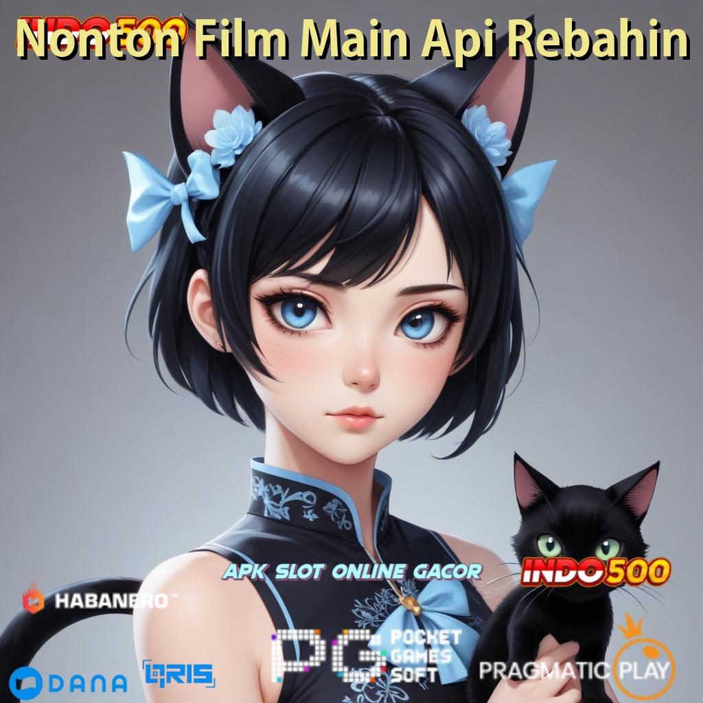 Nonton Film Main Api Rebahin