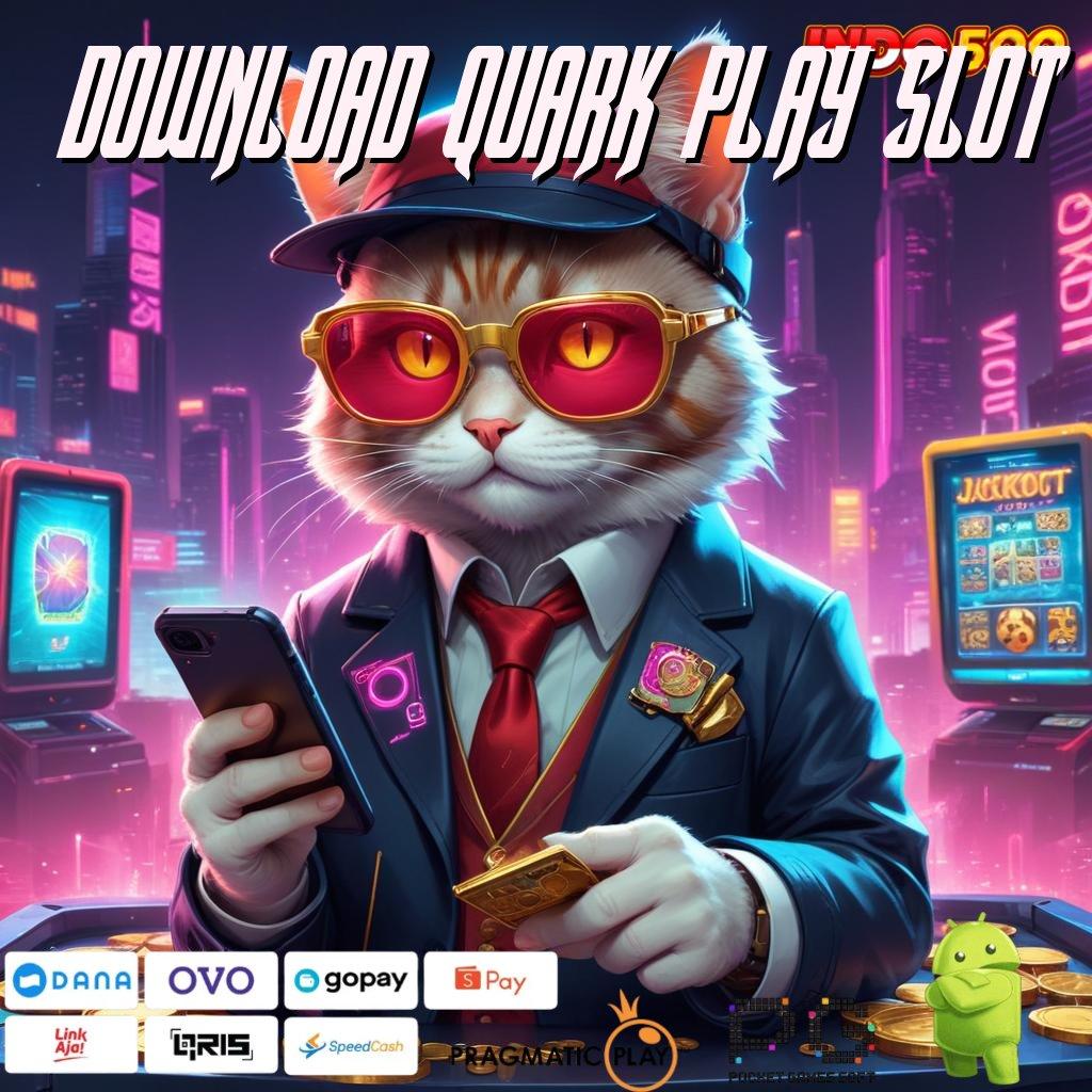 DOWNLOAD QUARK PLAY SLOT Avenue Rezeki Bonus Cuan Tiada Batas