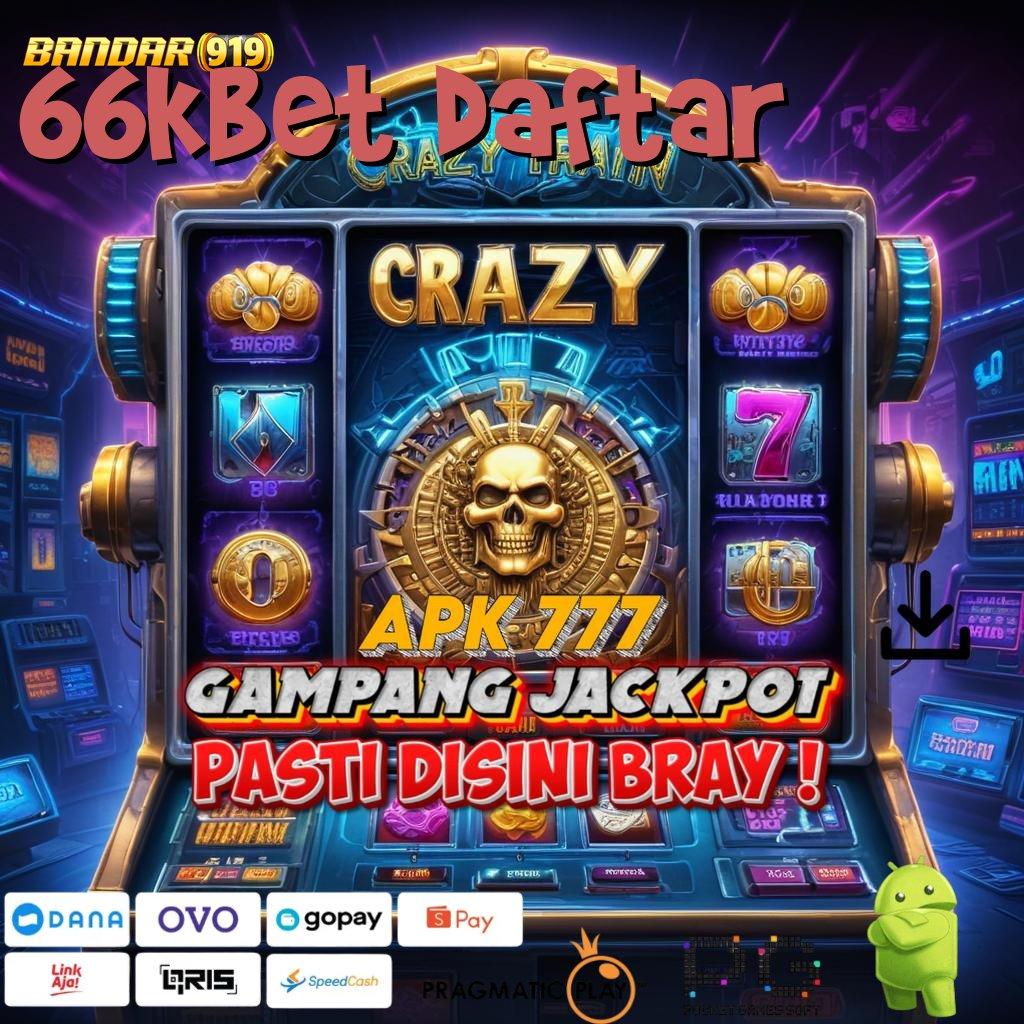 66KBET DAFTAR | RTP Tertinggi Android dan iOS Lapangan