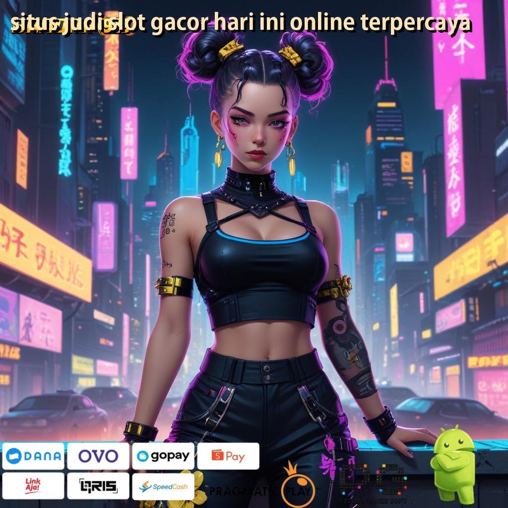 SITUS JUDI SLOT GACOR HARI INI ONLINE TERPERCAYA : rilis anyar duit kencang!