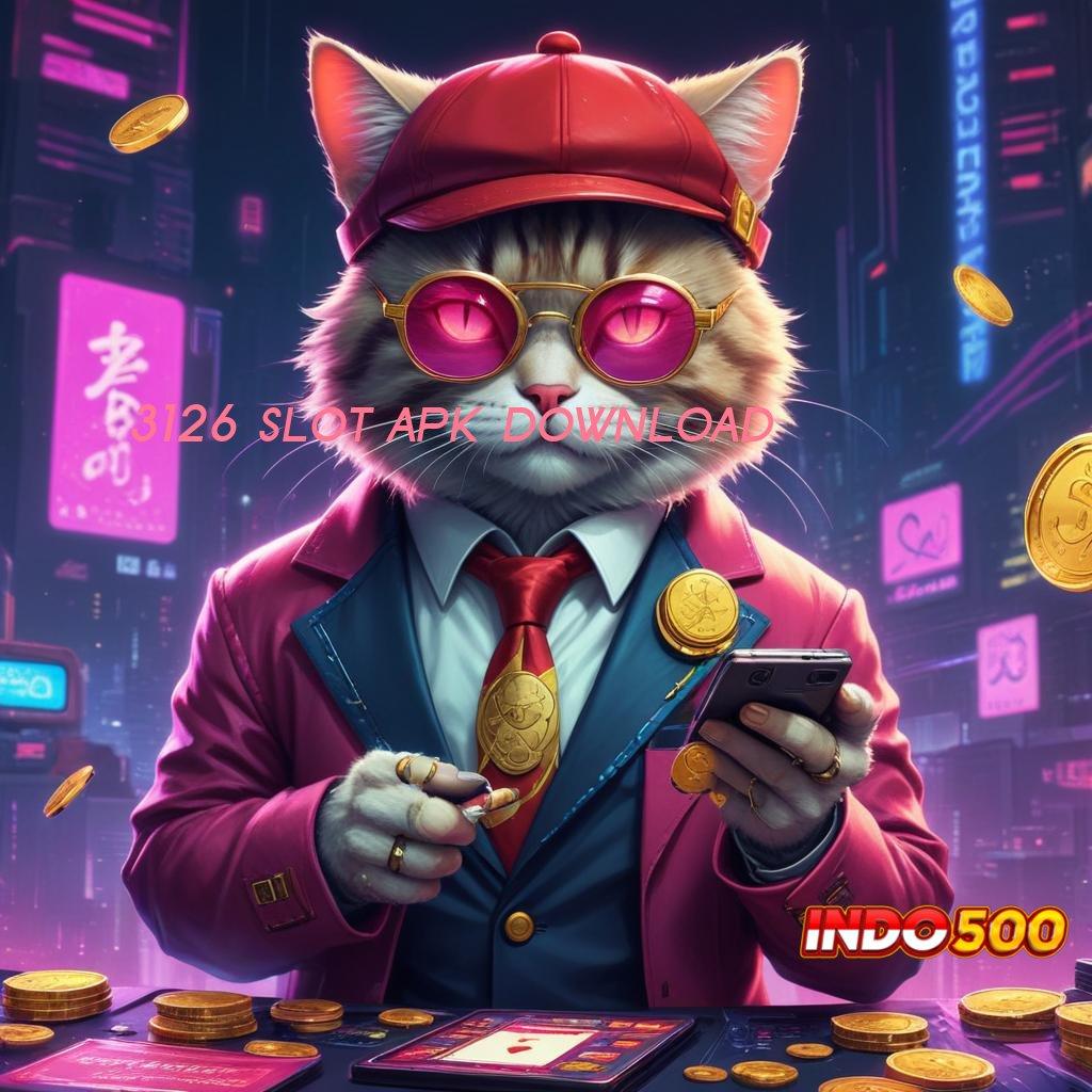 3126 SLOT APK DOWNLOAD ⇉ kemenangan tak terhindarkan paket kesenangan instan