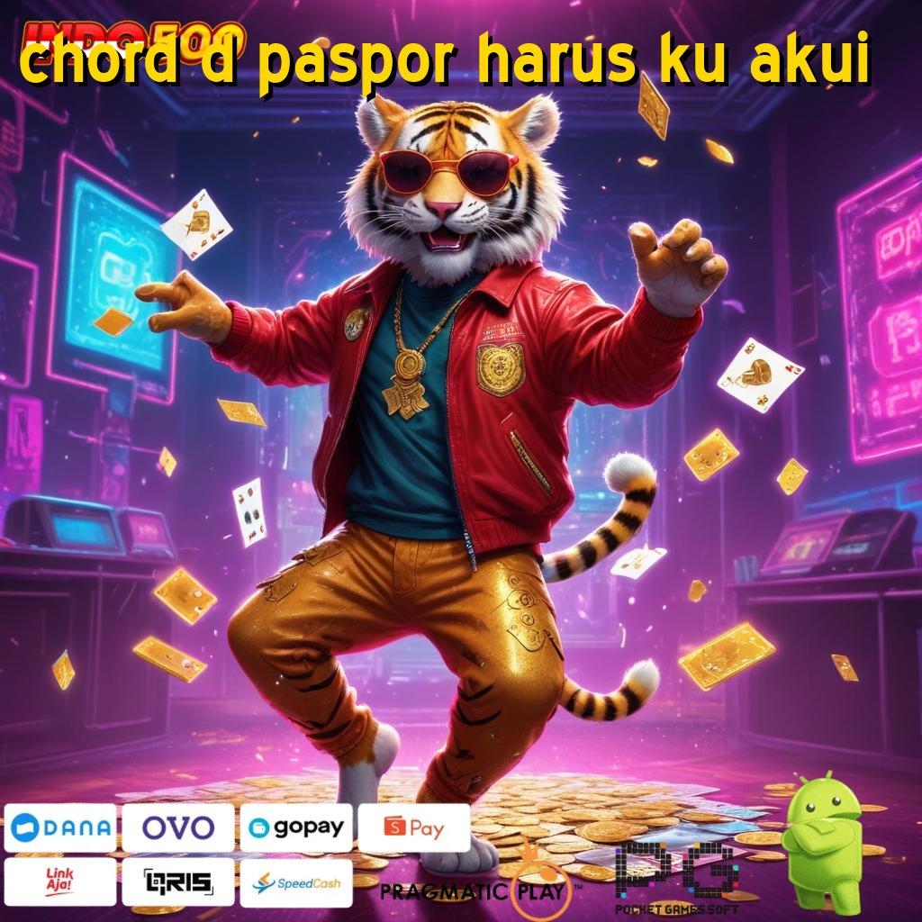 CHORD D PASPOR HARUS KU AKUI Dinamis Scatter RTP Mega Hoki