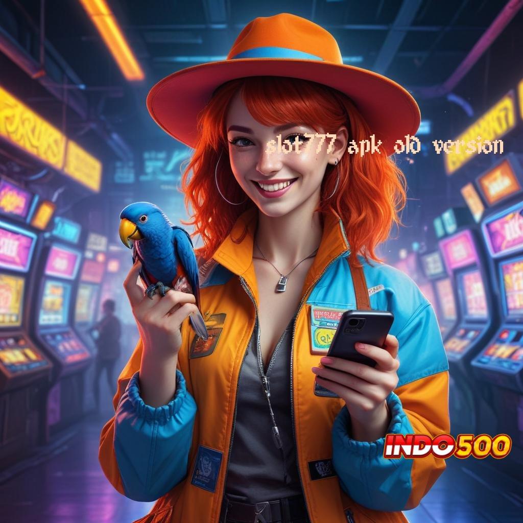 SLOT777 APK OLD VERSION ≫ rindu keluarga di rumah