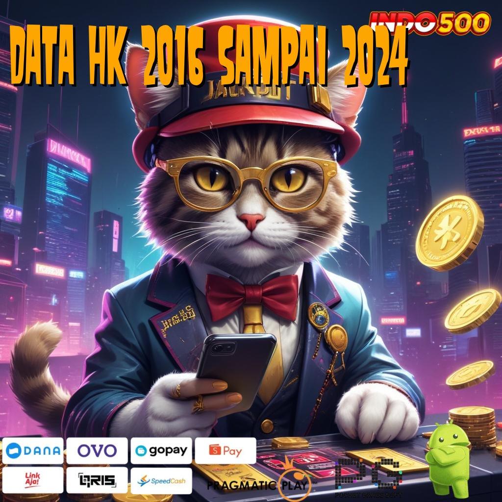 DATA HK 2016 SAMPAI 2024 jaminan menang