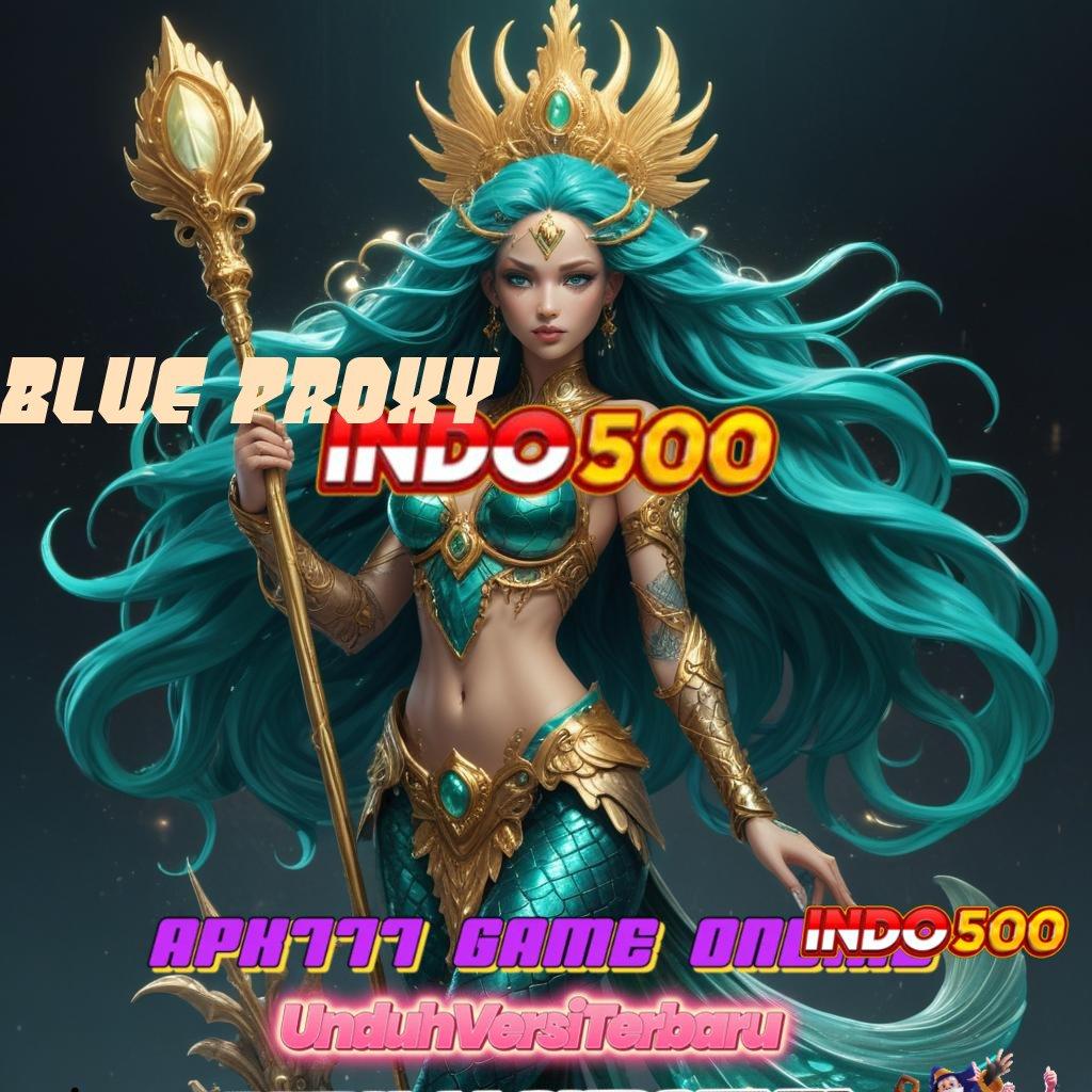 BLUE PROXY ⚡ RTP Tinggi Deposit Pulsa Gacor Aman