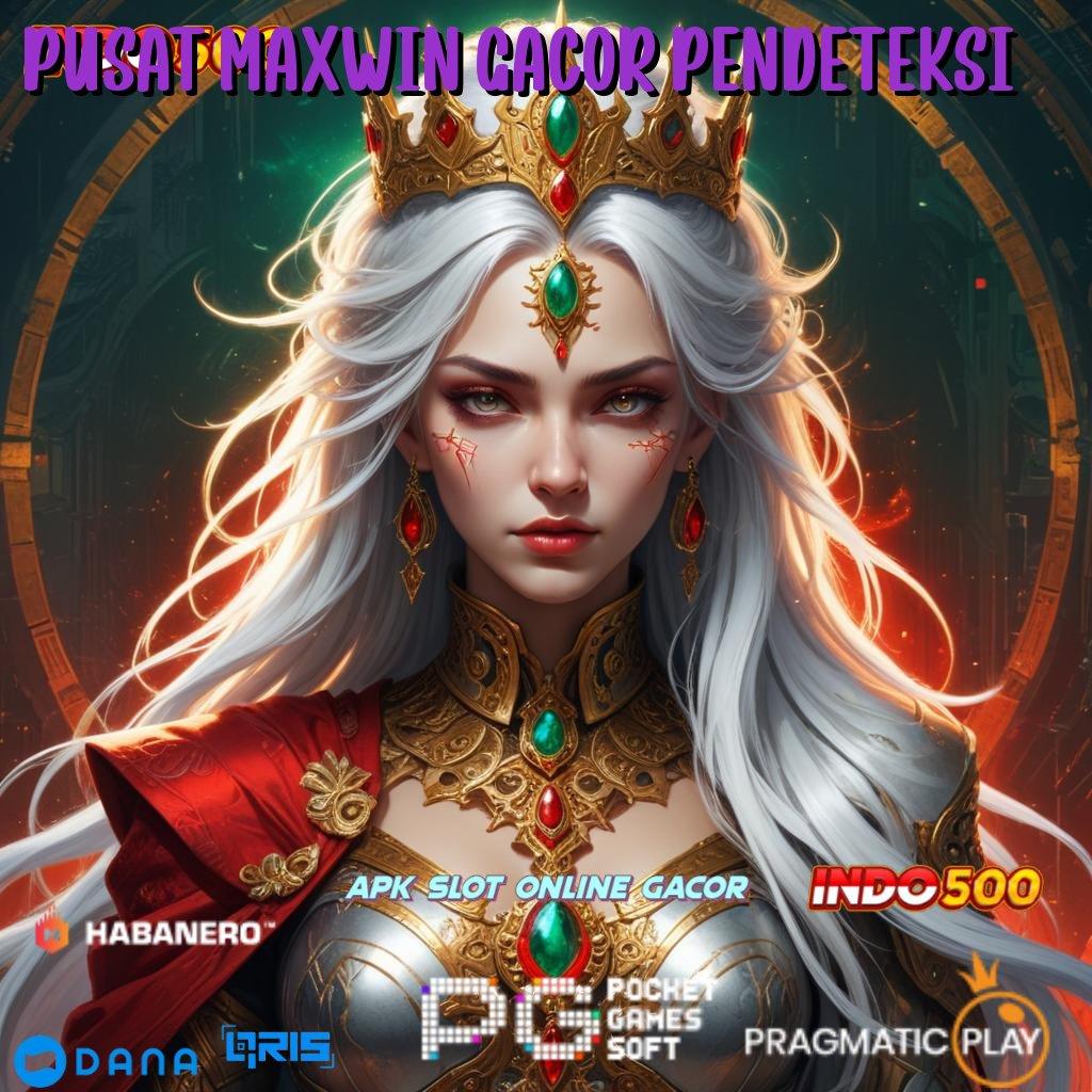 PUSAT MAXWIN GACOR PENDETEKSI 🔥 gerbang digital peluang usaha gacor malam