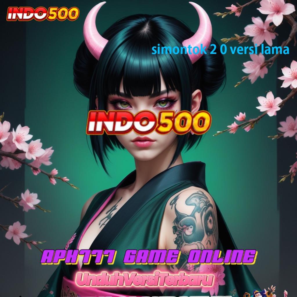 SIMONTOK 2 0 VERSI LAMA 👉 lingkungan interaktif slot gacor bonus cepat