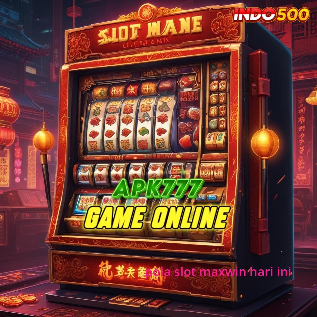 POLA SLOT MAXWIN HARI INI ➤ Langsung Spin Dalam Event Dengan Fitur Modern