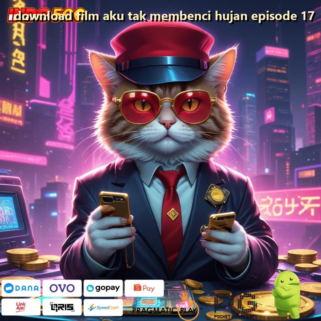 DOWNLOAD FILM AKU TAK MEMBENCI HUJAN EPISODE 17 Tinggi Layanan Bonus Event Prima