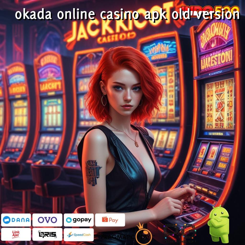 OKADA ONLINE CASINO APK OLD VERSION Aplikasi Slot Dengan Untung Maksimal