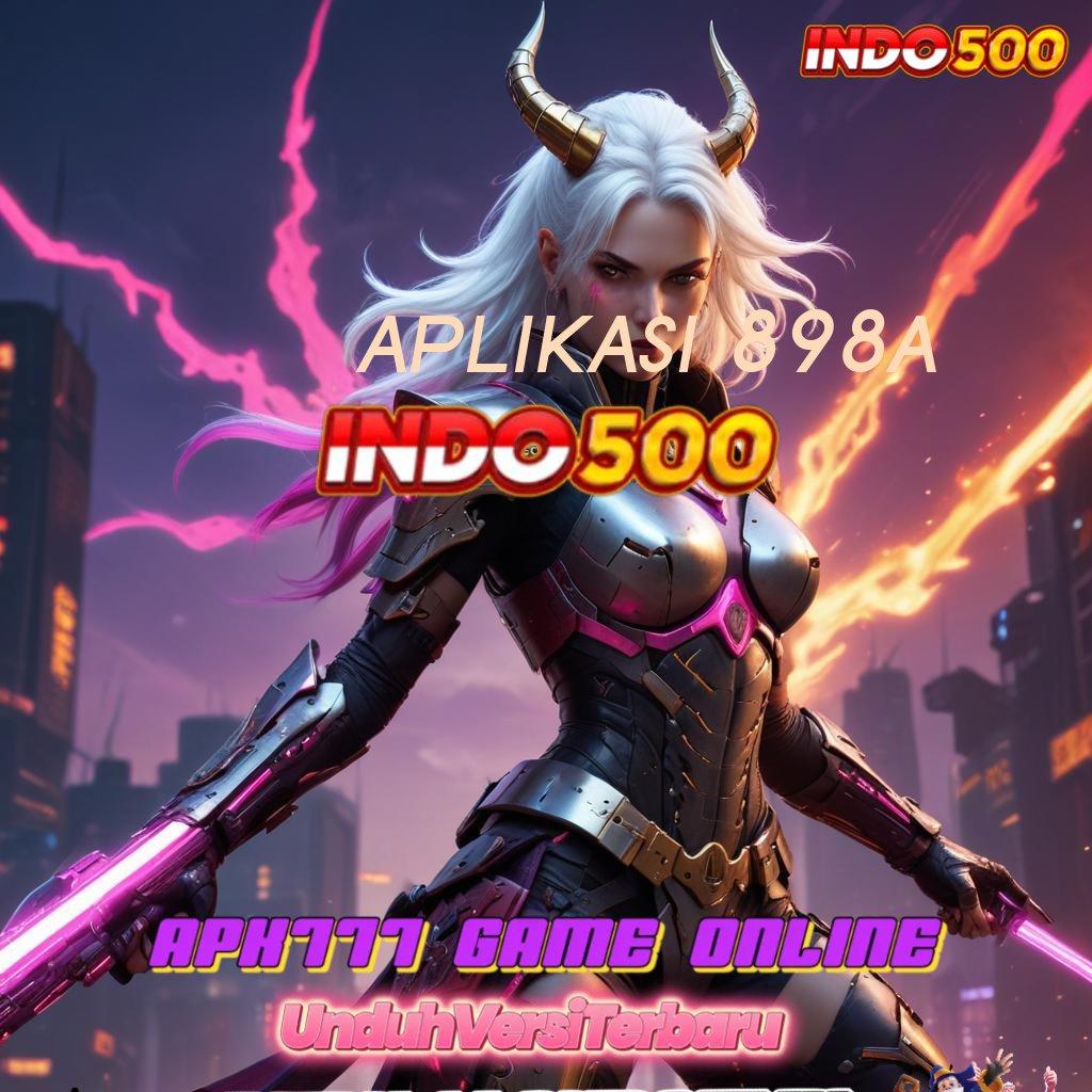 APLIKASI 898A ➰ berkualitas slot modal minim langsung kaya