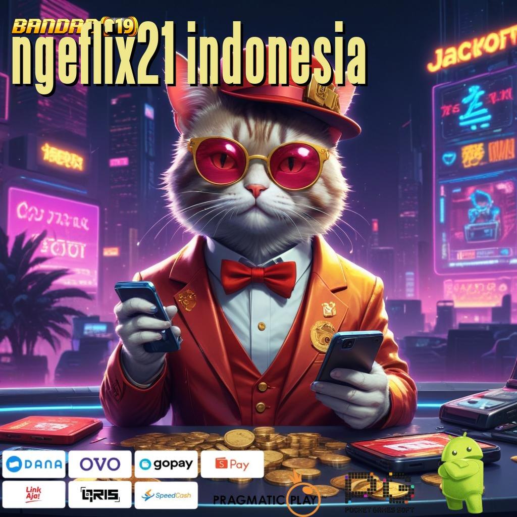 NGEFLIX21 INDONESIA # unduh apk gacor dengan (Versi New) terkini